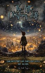 The Little Christmas Elf: The Mystery Of The Lost City Of Elves