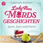 Spiel, Satz und Mord - Bayrische Krimikomödie - Lady Ilses Mord(s)geschichten-Reihe, Band 1 (Ungekürzt)