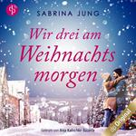 Wir drei am Weihnachtsmorgen (Ungekürzt)