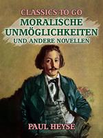 Moralische Unmöglichkeiten und andere Novellen