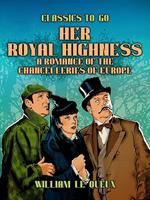 Her Royal Highness: A Romance of the Chancelleries of Europe