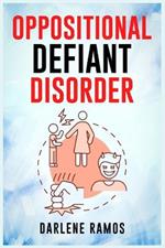 Oppositional Defiant Disorder: A Cutting-Edge Method for Recognizing and Guiding Your O.D.D Child Towards Success (2022 Guide for Beginners)