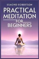 Practical Meditation for Beginners: Finding Calm Within Chaos. A Beginner's Guide to Meditation Techniques (2023)