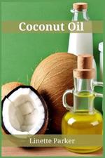 Coconut Oil: Harness the Healing Powers of Coconut Oil for Optimal Wellness (2023 Guide for Beginners)