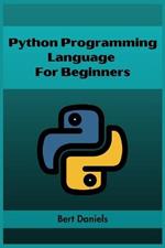 Python Programming Language for Beginners: Learn Python from Scratch and Kickstart Your Programming Journey (2023 Crash Course)