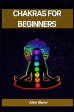 Chakras for Beginners: A Comprehensive Guide to Balancing Your Energy Centers (2023)