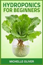 Hydroponics for Beginners: A Step-by-Step Guide to Growing Plants Without Soil (2024)