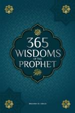 365 Wisdoms of the Prophet Muhammad: Authentic Texts from the Hadith and Sunnah on the Family, Health, Success and Spiritual Growth (Collection - Islamic Books)