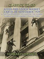 After the Stock Market Crash of November 1929 & The Psychology of Speculation The Human Element in Stock Market Transactions