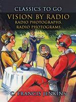 Vision by Radio, Radio Photographs, Radio Photograms