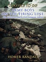 Army Boys On The Firing Line, or Holding Back the German Drive