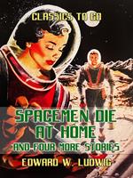 Spacemen Die at Home and Four More Stories