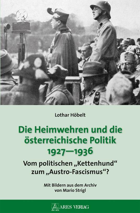 Die Heimwehren und die österreichische Politik 1927 - 1936