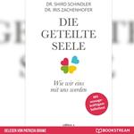 Die geteilte Seele - Wie wir eins mit uns werden (Ungekürzt)