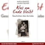 Was am Ende bleibt - Geschichten über die Liebe (Ungekürzt)