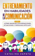Entrenamiento en habilidades de la comunicacion: 2 EN 1: ?Como manejar conversaciones, situaciones y personas dificiles?