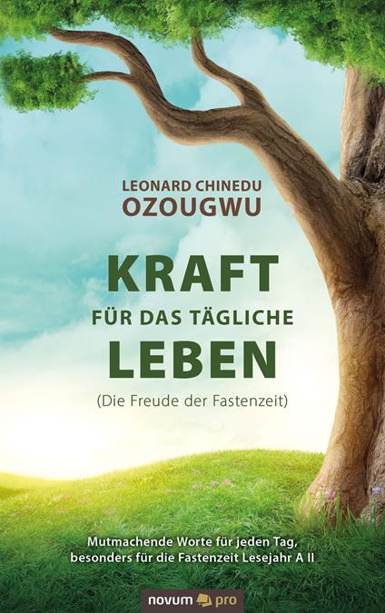 Kraft für das tägliche Leben (Die Freude der Fastenzeit)