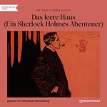 Das leere Haus - Ein Sherlock Holmes Abenteuer (Ungekürzt)