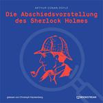 Die Abschiedsvorstellung des Sherlock Holmes (Ungekürzt)