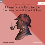 L'Homme à la lèvre tordue - Une aventure de Sherlock Holmes (Version intégrale)