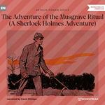 The Adventure of the Musgrave Ritual - A Sherlock Holmes Adventure (Unabridged)