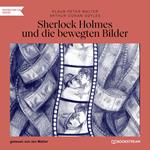 Sherlock Holmes und die bewegten Bilder (Ungekürzt)