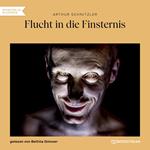 Flucht in die Finsternis (Ungekürzt)