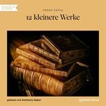 12 kleinere Werke (Ungekürzt)