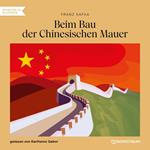 Beim Bau der Chinesischen Mauer (Ungekürzt)