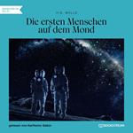 Die ersten Menschen auf dem Mond (Ungekürzt)