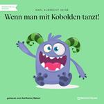 Wenn man mit Kobolden tanzt! (Ungekürzt)