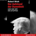 Der Aufstand der Dummheit - Und wie wir ihn stoppen (Ungekürzt)