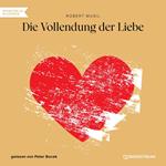 Die Vollendung der Liebe (Ungekürzt)