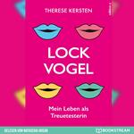 Lockvogel - Mein Leben als Treuetesterin (Ungekürzt)