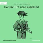 Dot und Tot von Lustigland (Ungekürzt)