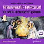 The Case of the Witches of Eastbourne - The New Adventures of Sherlock Holmes, Episode 22 (Unabridged)