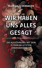 Wir haben uns alles gesagt – Die Aussöhnung mit den Eltern im letzten Lebensabschnitt