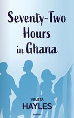 Seventy-Two Hours in Ghana