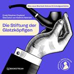 Die Stiftung der Glatzköpfigen - Eine neue Sherlock Holmes Kriminalgeschichte (Ungekürzt)