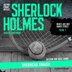 Sherlock Holmes: Overhead Smash - Neues aus der Baker Street, Folge 7 (Ungekürzt)