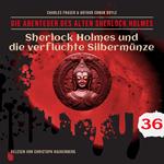 Sherlock Holmes und die verfluchte Silbermünze - Die Abenteuer des alten Sherlock Holmes, Folge 36 (Ungekürzt)