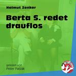 Berta S redet drauflos