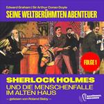 Sherlock Holmes und die Menschenfalle im alten Haus (Seine weltberühmten Abenteuer, Folge 1)