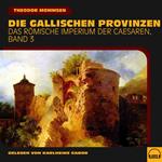 Die gallischen Provinzen (Das Römische Imperium der Caesaren, Band 3)