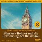 Sherlock Holmes und die Entführung des Dr. Watson (Die Abenteuer des alten Sherlock Holmes, Folge 8)