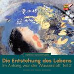 Die Entstehung des Lebens (Im Anfang war der Wasserstoff - Teil 2)