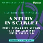 Study in Scarlet, A (Part 1: Being a Reprint from the Reminiscences of John H. Watson, M.D.)