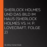Sherlock Holmes und das Bild im Haus (Sherlock Holmes vs. H. P. Lovecraft, Folge 2)