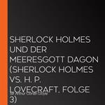 Sherlock Holmes und der Meeresgott Dagon (Sherlock Holmes vs. H. P. Lovecraft, Folge 3)