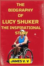 The Biography of Lucy Shuker the Inspirational Story